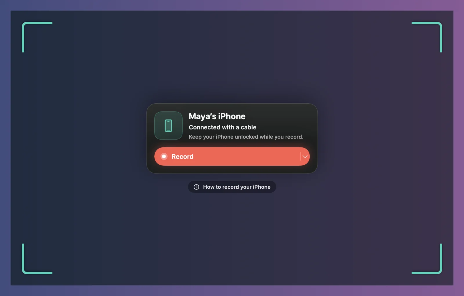 Device mode: Maya’s iPhone, Connected with a cable, with the Record button and How to record your iPhone below